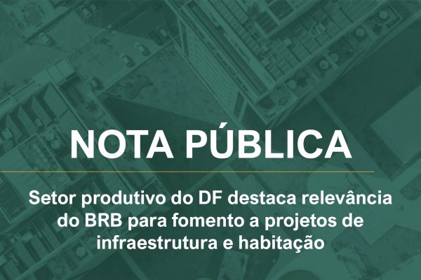 Setor produtivo do DF destaca relevância do BRB para fomento a projetos de infraestrutura e habitação